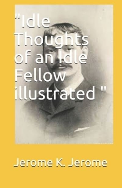 Cover for Jerome K Jerome · &quot;Idle Thoughts of an Idle Fellow illustrated &quot; (Taschenbuch) (2021)