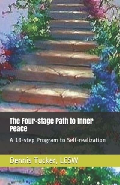 Cover for Lcsw Dennis Tucker · The Four-stage Path to Inner Peace: A 16-step Program to Self-realization (Pocketbok) (2021)
