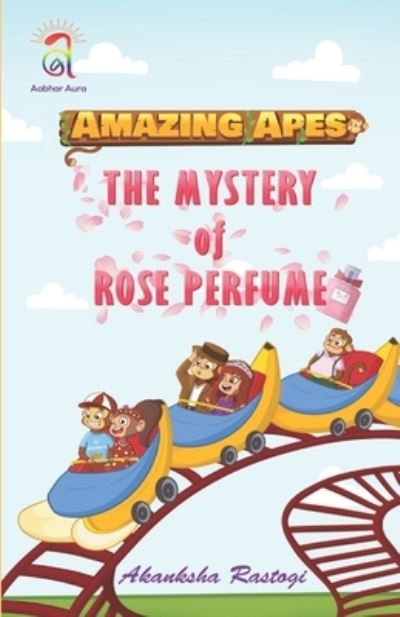 Cover for Akanksha Rastogi · Amazing Apes-The Mystery of Rose Perfume (Paperback Book) (2021)