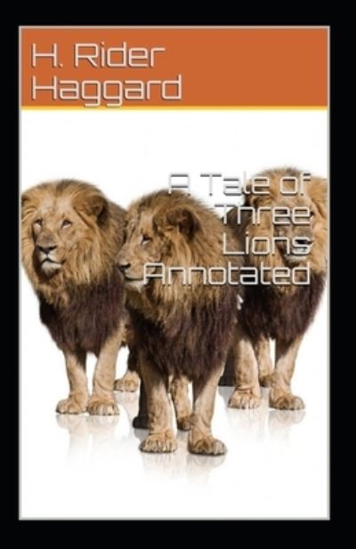 Cover for H Rider Haggard · A Tale of Three Lions Annotated (Paperback Book) (2020)