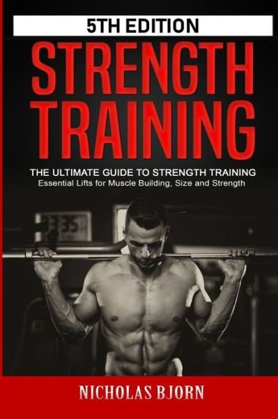 Cover for Nicholas Bjorn · Strength Training: The Ultimate Guide to Strength Training - Essential Lifts for Muscle Building, Size and Strength - Muscle Building (Taschenbuch) (2020)