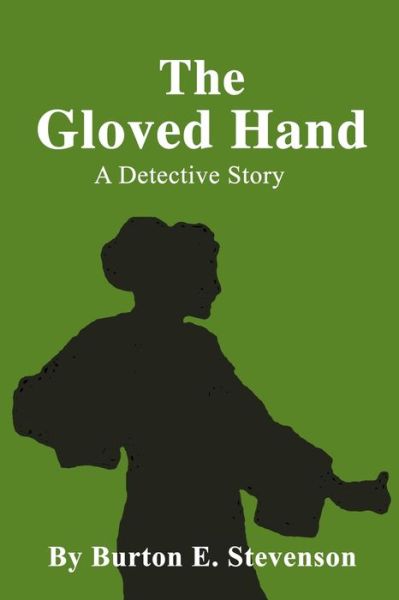 Cover for Burton E Stevenson · The Gloved Hand A Detective Story (Paperback Book) (2020)