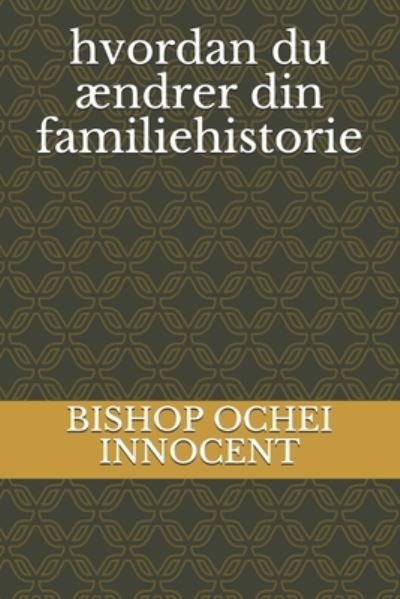Cover for Bishop Ochei Innocent · Hvordan Du Aendrer Din Familiehistorie (Paperback Book) (2020)