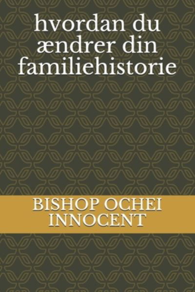 Hvordan Du Aendrer Din Familiehistorie - Bishop Ochei Innocent - Libros - Independently Published - 9798665285009 - 11 de julio de 2020