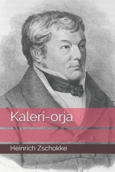 Kaleri-orja - Heinrich Zschokke - Books - Independently Published - 9798683399009 - January 30, 2021