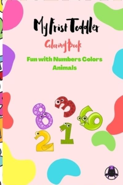 Cover for Badreddine Benfeghoul · My Frist Toddler Coloring Book - Fun with Numbers Colors Animals (Paperback Book) (2020)