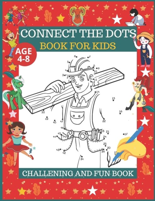 Cover for Tofayel Ahmed · Connect The Dots Book For Kids Age 4-8: Dot To dot Activity Kids Book Age 4-6 to 6-8: Dot To Dot Filled with Nice Animals, fruits, vegetables, flowers &amp; More! (Paperback Book) (2020)
