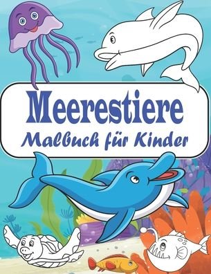 Cover for Kr Colins · Meerestiere Malbuch: Malbuch fur Kinder mit Meerestieren der Unterwasserwelt zum Ausmalen Ausmalbilder von ... Delfinen und mehr (Taschenbuch) (2020)