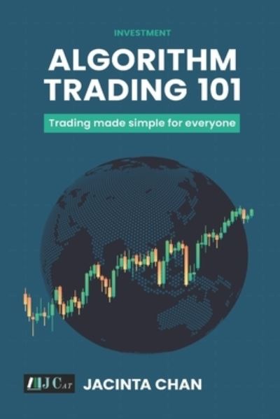 Cover for Chan Phooi m'Ng, Jacinta, PhD · Algorithm Trading 101: Trading made simple for everyone - Trading Series: How to Trade Like a Professional (Paperback Book) (2021)