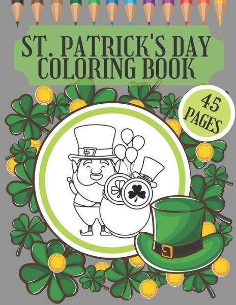 Cover for Bc Little Step to Artwork · St. Patrick's Day Coloring Book: perfekte gift for preschoolers, kindergarten, toodlers and kids who want to learn more about Irish tradition (Paperback Bog) [Large type / large print edition] (2021)