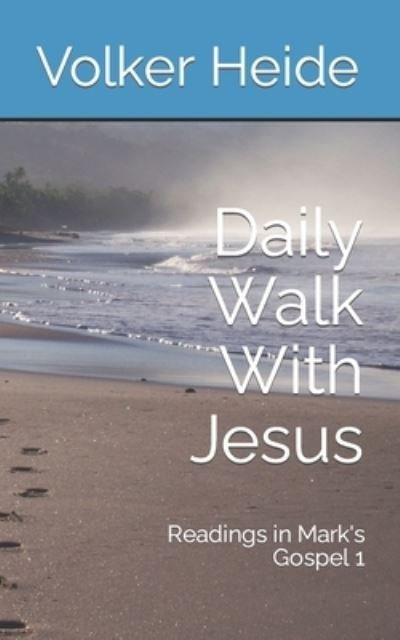 Cover for Volker Heide · Daily Walk With Jesus: Readings in Mark's Gospel 1 (Paperback Book) (2021)