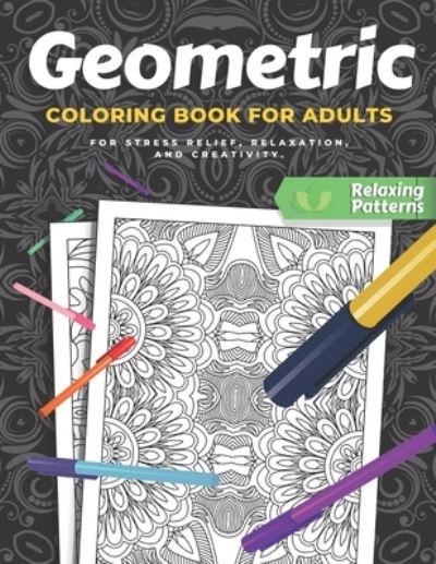 Cover for Gen Qi · Geometric Coloring Book For Adults: A Pattern Coloring Book For Stress Relief, Relaxation, and Creativity With Variety of Satisfying and Calming Pages (Paperback Book) (2021)