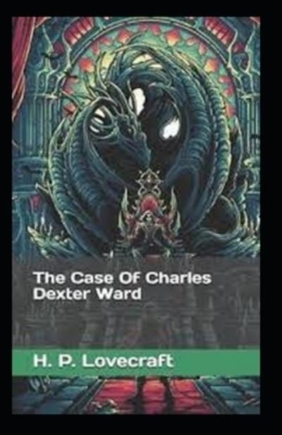 The Case of Charles Dexter Ward - H P Lovecraft - Books - Independently Published - 9798719821009 - March 10, 2021