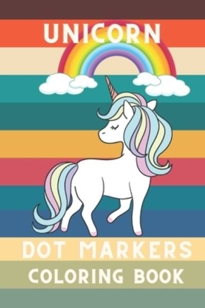 Unicorn Dot markers Coloring book: Unicorn dot coloring book Perfect gift for Unicorn lovers - Supachai Pangpa - Books - Independently Published - 9798723231009 - March 17, 2021
