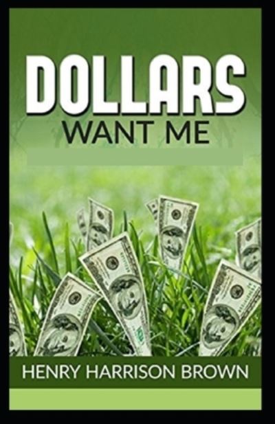 Dollars Want Me - Henry Harrison Brown - Książki - Amazon Digital Services LLC - KDP Print  - 9798737203009 - 13 kwietnia 2021