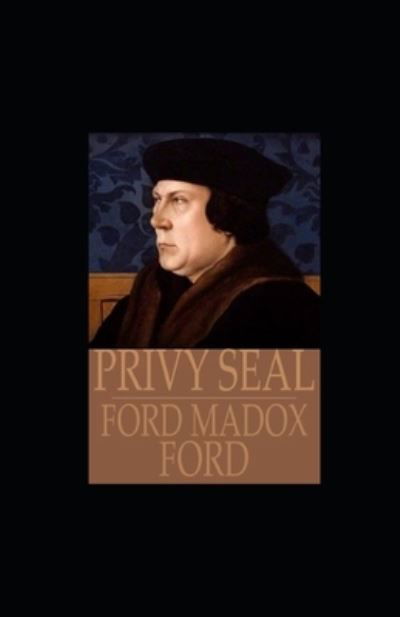 Privy Seal illustrated - Ford Madox Ford - Books - Independently Published - 9798738363009 - April 16, 2021