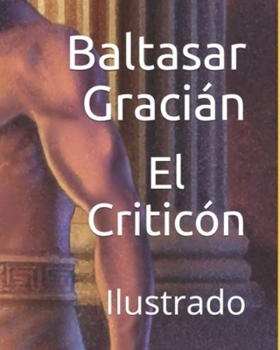 El Criticon: Ilustrado - Baltasar Gracian - Książki - Independently Published - 9798744906009 - 27 kwietnia 2021
