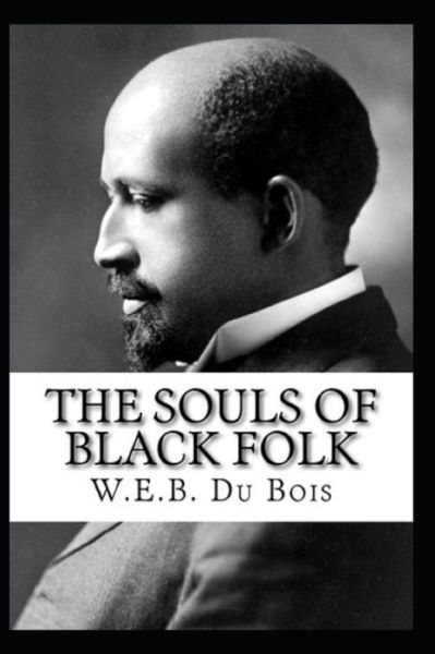 The Souls of Black Folk by William Edward Burghardt Du Bois Illustrated Edition - William Edward Burghardt Du Bois - Books - Independently Published - 9798748052009 - May 3, 2021