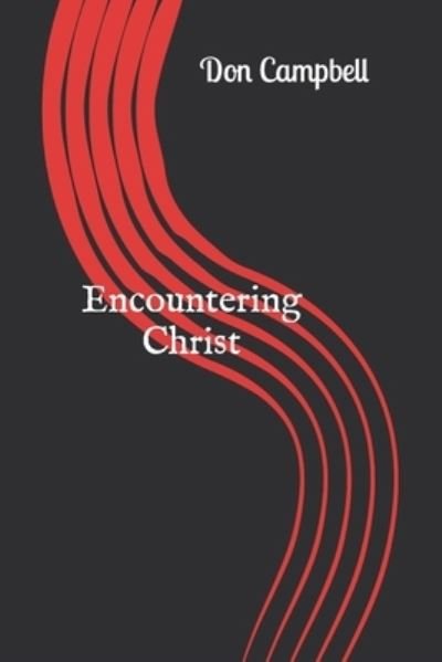 Encountering Christ - Don Campbell - Bøger - Independently Published - 9798844628009 - 18. september 2022