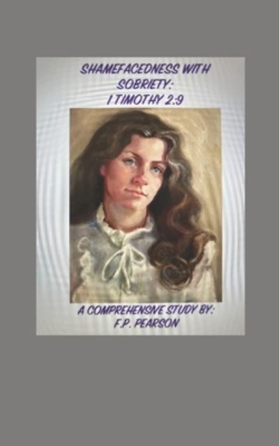 Cover for F P Pearson · Shamefacedness with Sobriety: 1 Timothy 2:9: A Comprehensive Study (Paperback Book) (2022)