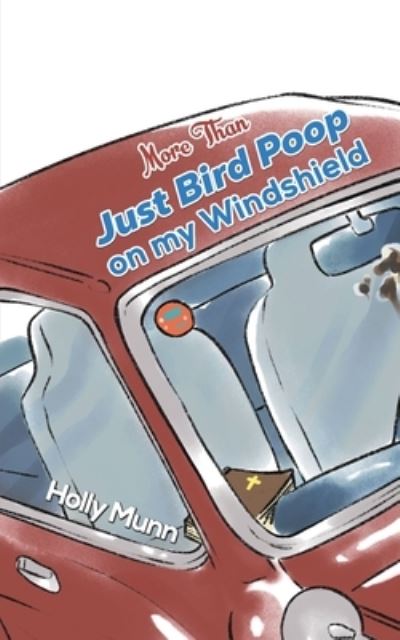 Cover for Holly Munn · More Than Just Bird Poop on my Windshield (Paperback Book) (2023)