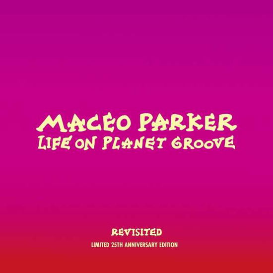 Life On Planet Groove Revisited - Maceo Parker - Musiikki - MINOR MUSIC - 0033585515010 - perjantai 5. huhtikuuta 2019