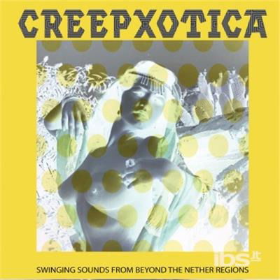 Cover for Creepxotica · Swinging Sounds From Beyond The Nether Region (LP) (2017)