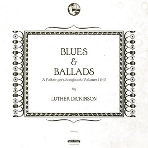 Cover for Luther Dickinson · Blues &amp; Ballads Vol.1&amp;2 (LP) [Standard edition] (2016)