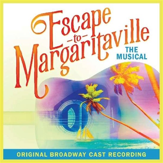 Escape to Margaritaville - Escape to Margaritaville / Original Broadway Cast - Muziek - MUSICAL/ORIGINAL CAST - 0698268217010 - 16 februari 2018
