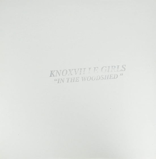 Cover for Knoxville Girls · In The Woodshed (LP) (2002)