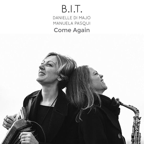 Cover for B. I. T. ( Danielle Di Majo &amp; Manuela Pasqui) · Come Again (CD) (2021)