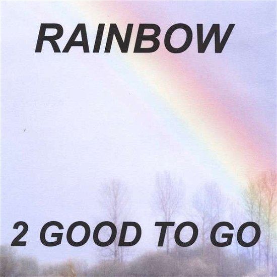 Cover for 2 Good to Go · Rainbow (CD) (2013)