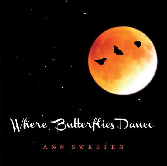 Cover for Ann Sweeten · Where Butterflies Dance (CD) (2016)