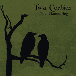 The Clamouring - Twa Corbies - Musik - BOLLEBOUZ - 4038846620010 - 12. september 2017