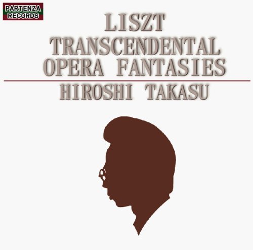 Liszt Transcendental Opera Fantasies - Hiroshi Takasu - Musiikki - CD Baby - 4560353940010 - tiistai 27. huhtikuuta 2010