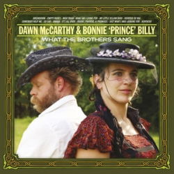 Dawn McCarthy & Bonnie ‘Prince’ Billy · What the Brothers Sang (LP) (2013)