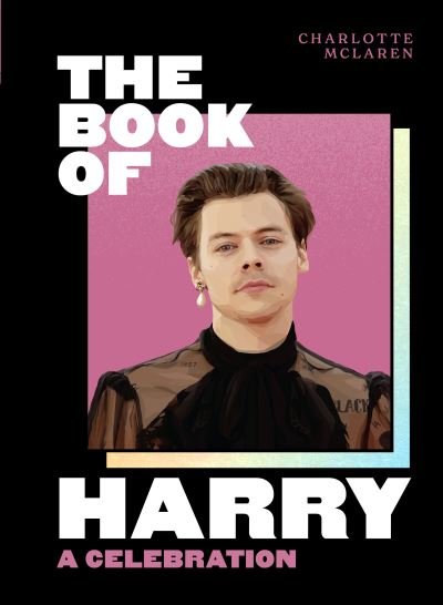 Cover for Charlotte McLaren · The Book of Harry: A Celebration of Harry Styles (Gebundenes Buch) (2021)