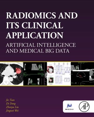 Cover for Tian, Jie (Director, CAS Key Laboratory of Molecular Imaging, Chinese Academy of Sciences, Beijing, China) · Radiomics and Its Clinical Application: Artificial Intelligence and Medical Big Data - The MICCAI Society book Series (Paperback Book) (2021)