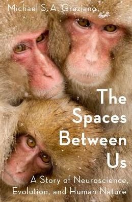 Cover for Graziano, Michael (, Princeton University) · The Spaces Between Us: A Story of Neuroscience, Evolution, and Human Nature (Innbunden bok) (2018)