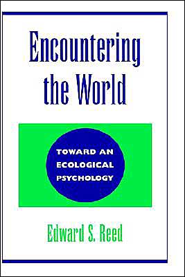 Cover for Reed, Edward S. (, Whitely Laboratories, Franklin &amp; Marshall College, Pennsylvania) · Encountering the World: Toward an Ecological Psychology (Inbunden Bok) (1997)