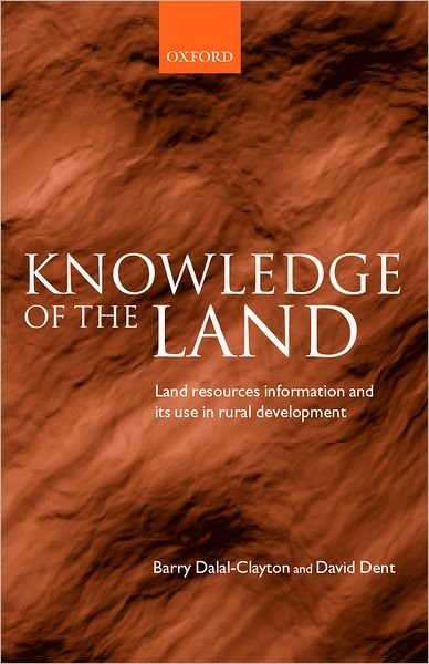 Cover for Dalal-Clayton, Barry (, Director for Strategies, Planning and Assessment, International Institute for Environment and Development, London) · Knowledge of the Land: Land resource information and its use in rural development (Hardcover bog) (2001)