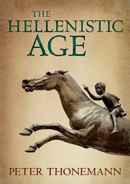 Cover for Thonemann, Peter (Fellow and Tutor in Ancient History, Wadham College, Oxford) · The Hellenistic Age (Innbunden bok) (2016)