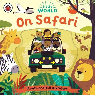 Cover for Ladybird · Little World: On Safari: A push-and-pull adventure - Little World (Board book) (2021)