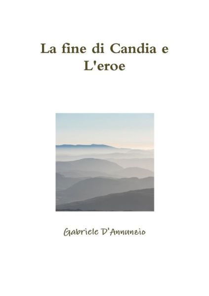 Cover for Gabriele D'annunzio · La fine di Candia e L'eroe (Paperback Book) (2017)