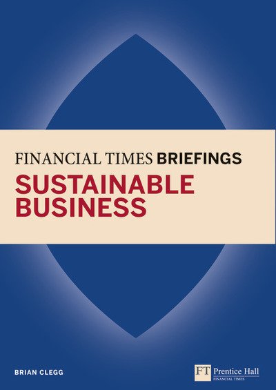 Cover for Brian Clegg · Sustainable Business: Financial Times Briefing (Financial Times Series) (Paperback Book) (2011)