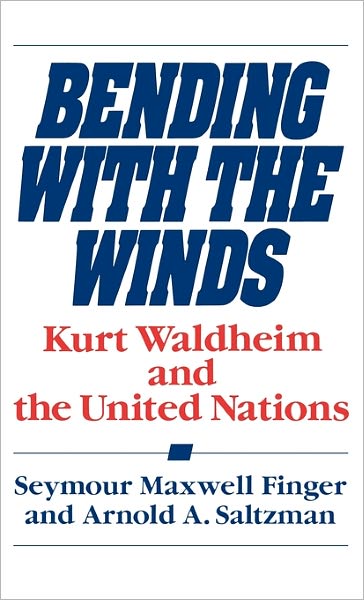Cover for Seymour Maxwell Finger · Bending with the Winds: Kurt Waldheim and the United Nations (Hardcover Book) (1990)