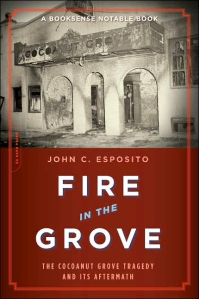 Fire in the Grove: The Cocoanut Grove Tragedy and Its Aftermath - John Esposito - Books - Hachette Books - 9780306815010 - October 10, 2006