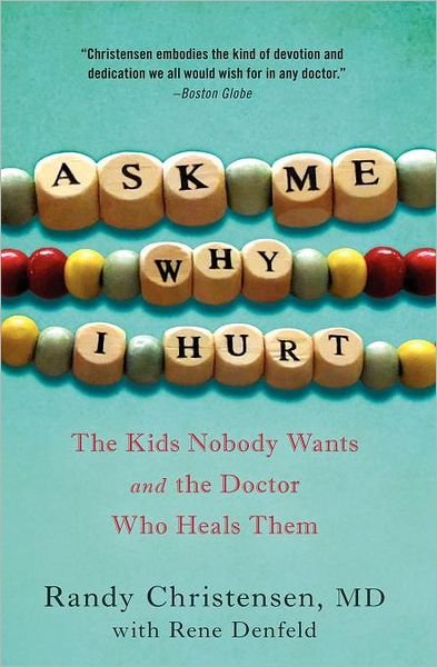 Cover for Christensen, Randy, M. D. · Ask Me Why I Hurt: The Kids Nobody Wants and the Doctor Who Heals Them (Paperback Book) (2011)