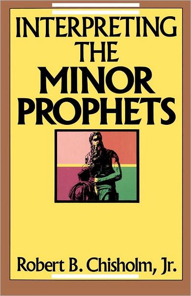 Interpreting the Minor Prophets - Chisholm, Jr., Robert B. - Books - Zondervan - 9780310308010 - March 19, 1990