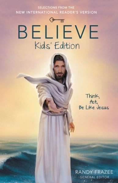 Believe Kids' Edition, Paperback: Think, Act, Be Like Jesus - Randy Frazee - Books - Zondervan - 9780310746010 - November 27, 2023